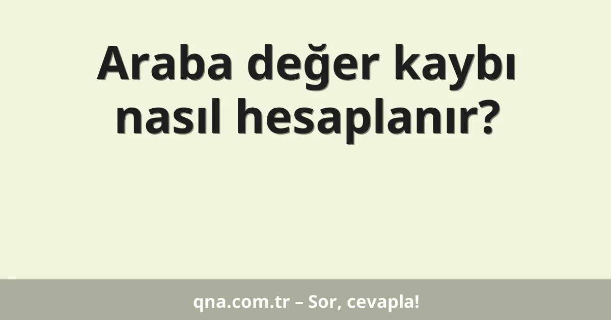 Araba değer kaybı nasıl hesaplanır?