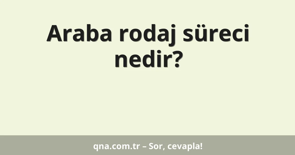 Araba rodaj süreci nedir?