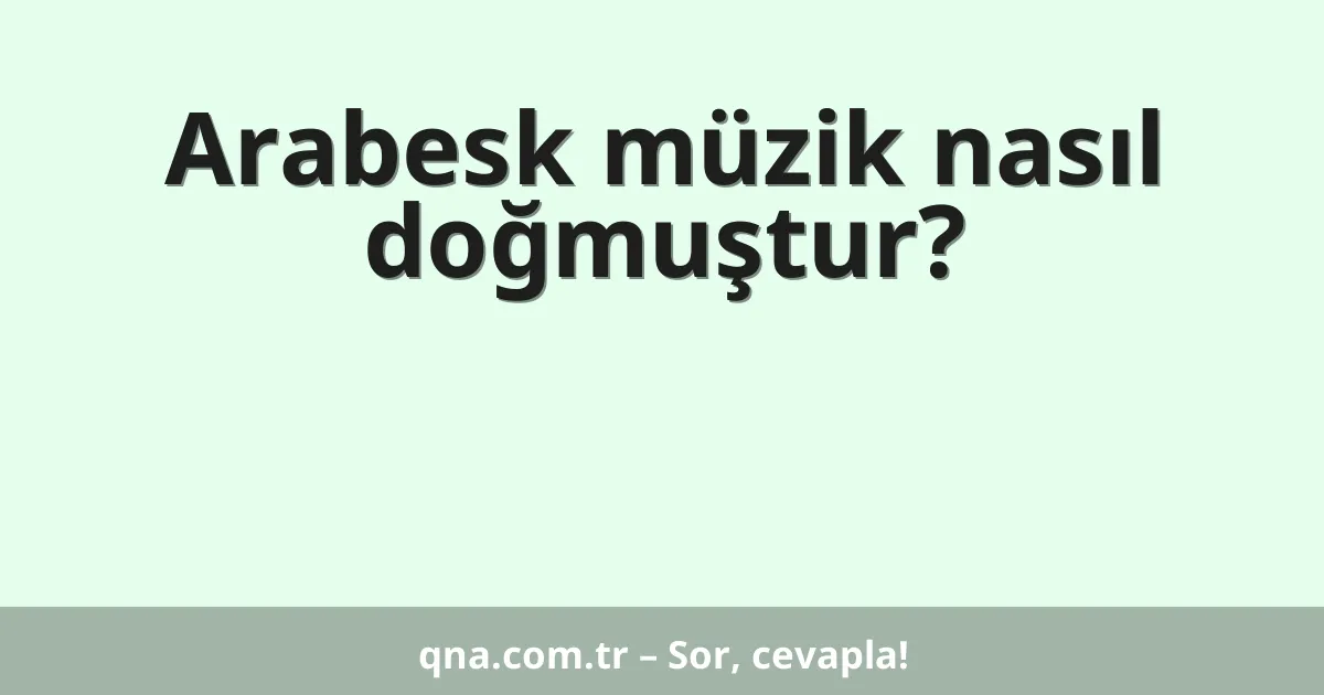Arabesk müzik nasıl doğmuştur?