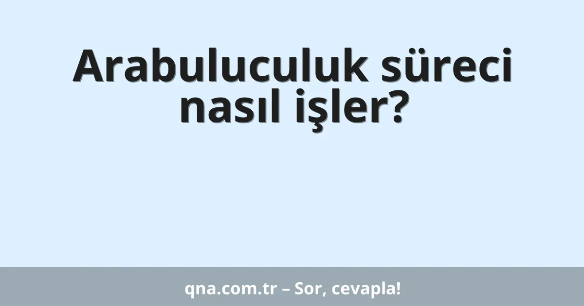 Arabuluculuk süreci nasıl işler?