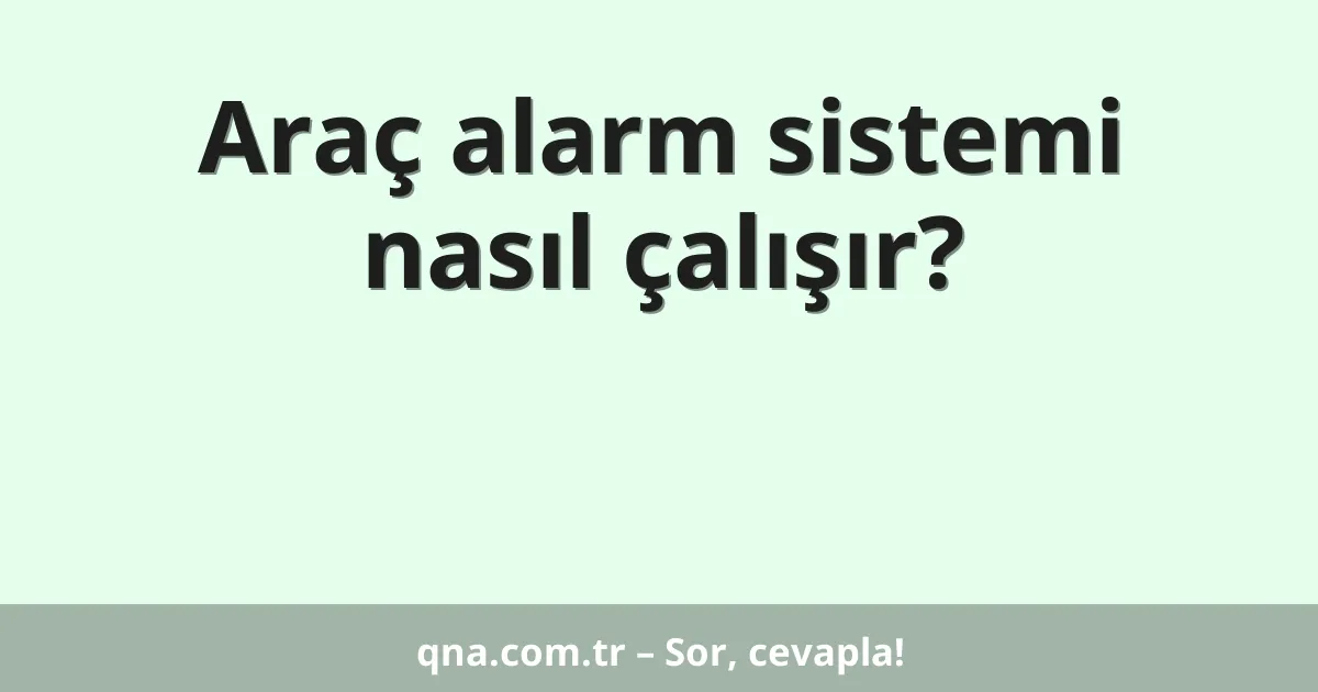 Araç alarm sistemi nasıl çalışır?