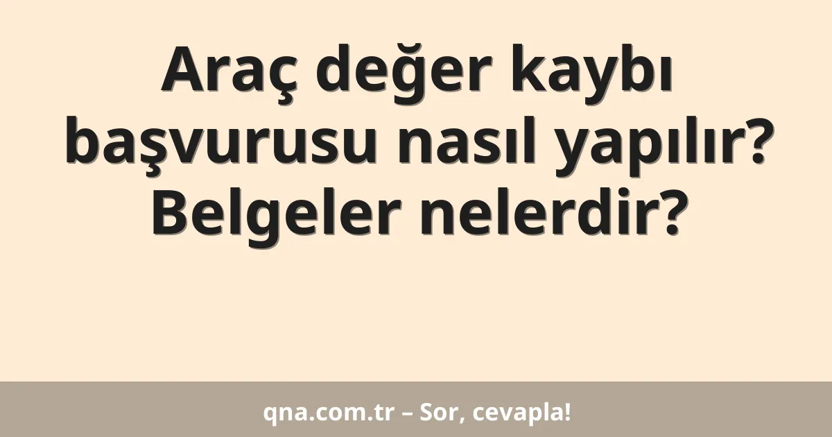 Araç değer kaybı başvurusu nasıl yapılır? Belgeler nelerdir?