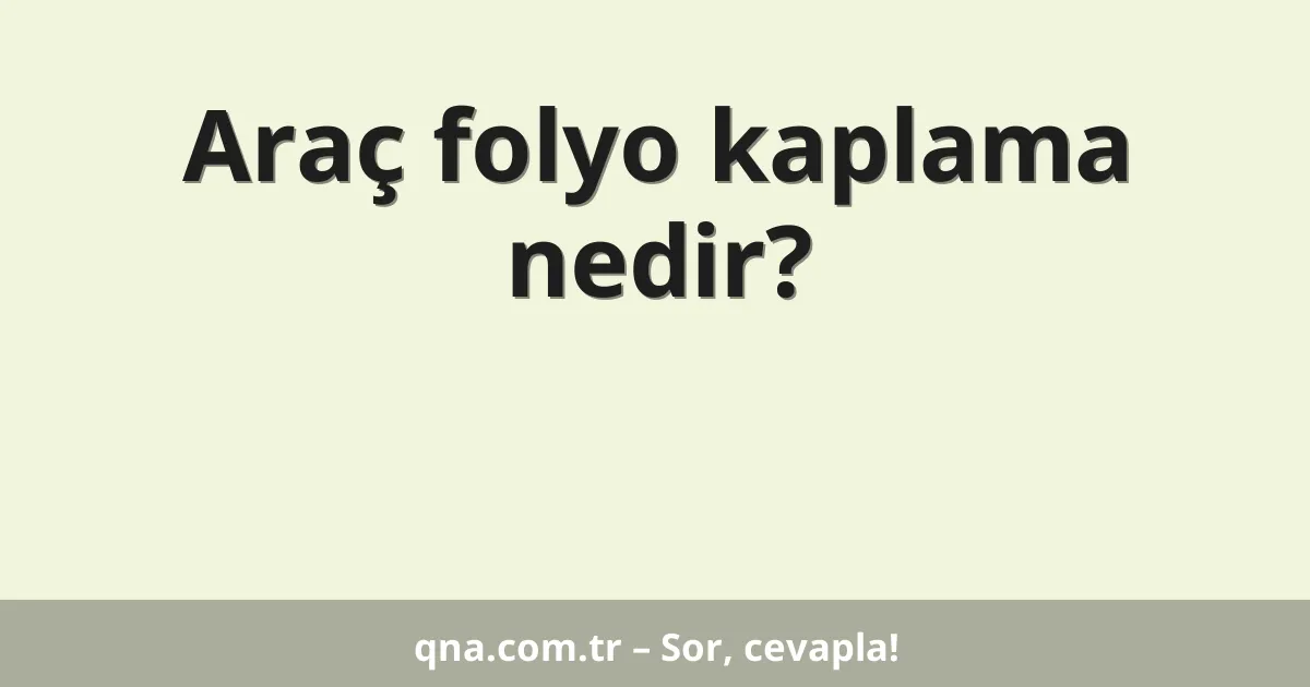 Araç folyo kaplama nedir?