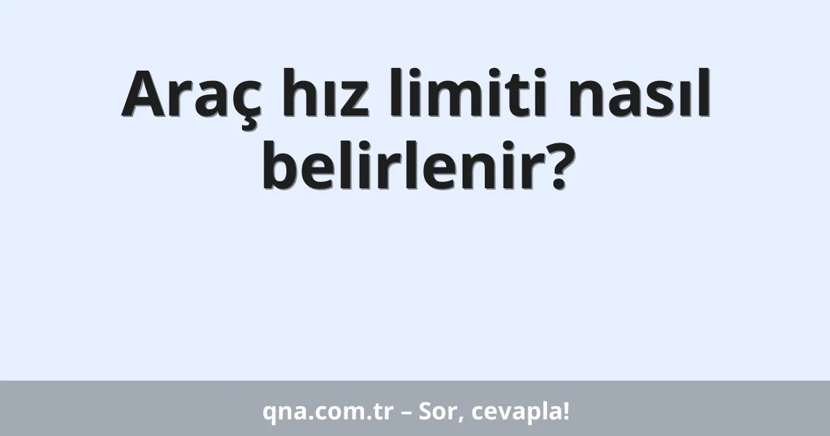 Araç hız limiti nasıl belirlenir?