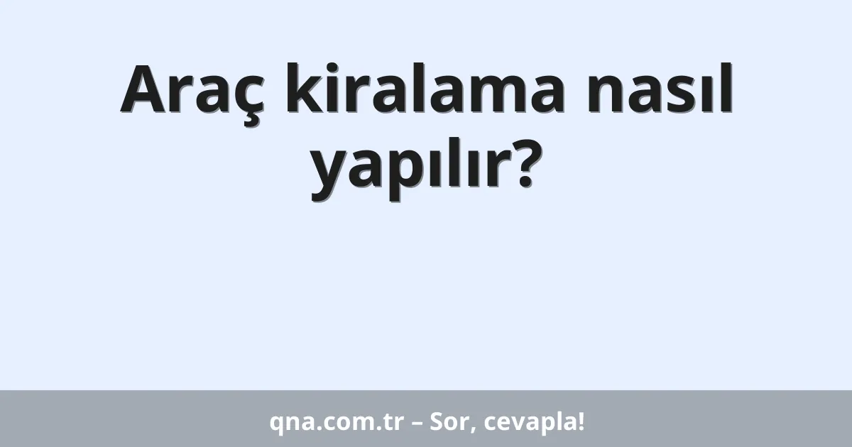 Araç kiralama nasıl yapılır?
