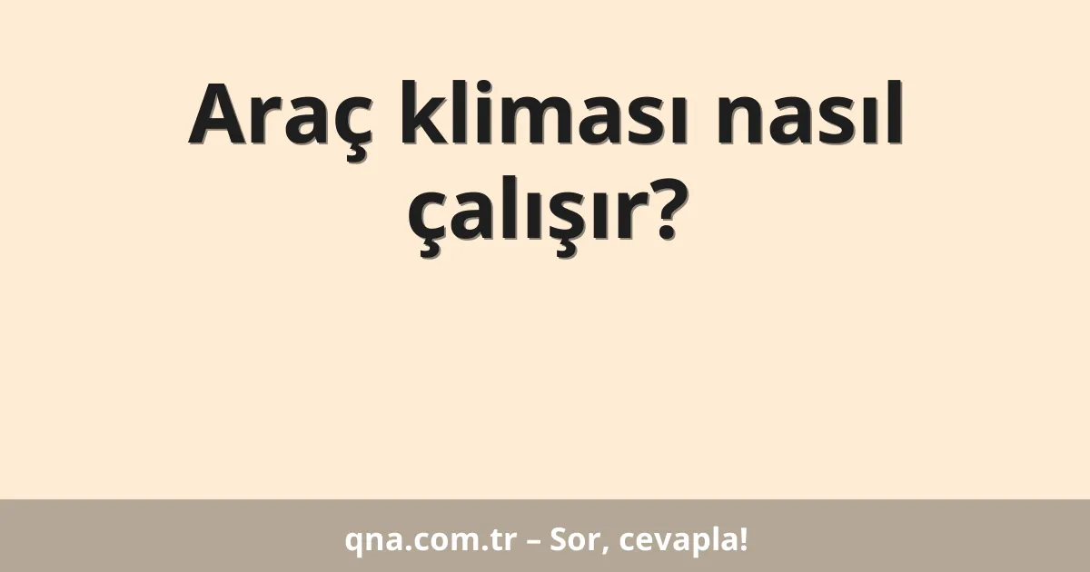 Araç kliması nasıl çalışır?