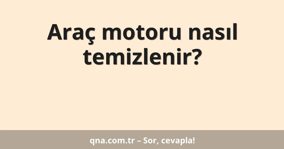 Araç motoru nasıl temizlenir?