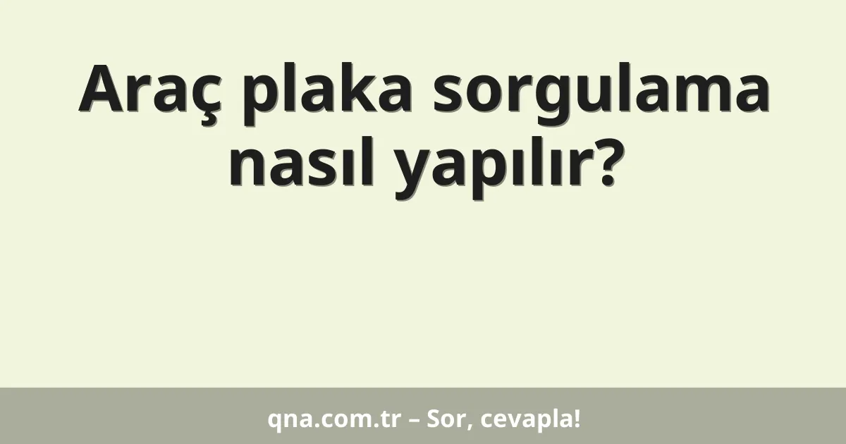Araç plaka sorgulama nasıl yapılır?