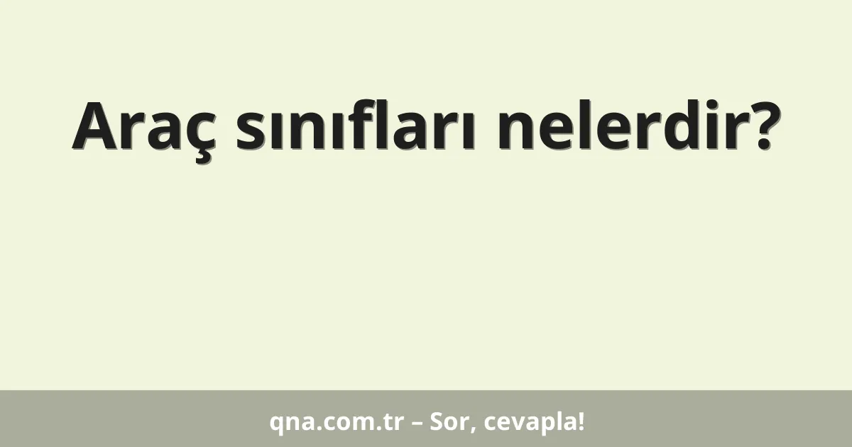 Araç sınıfları nelerdir?