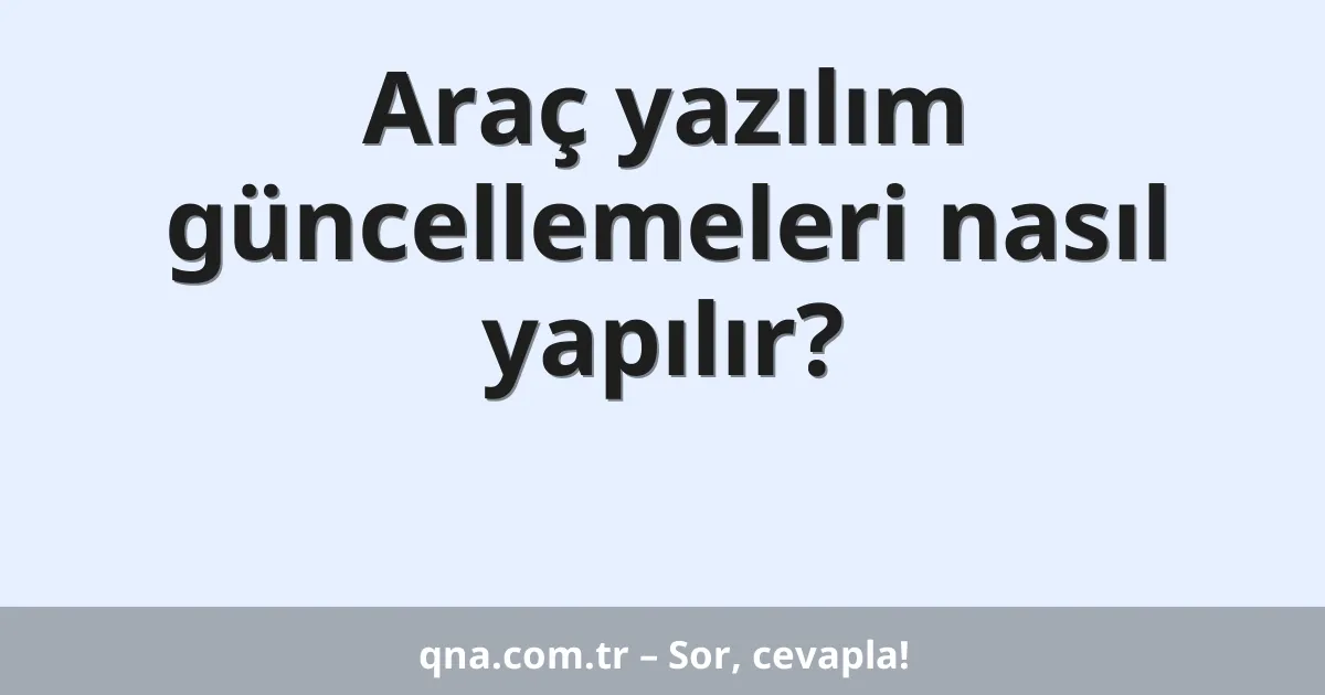 Araç yazılım güncellemeleri nasıl yapılır?