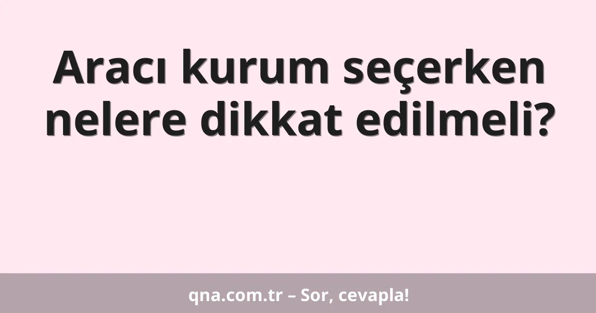 Aracı kurum seçerken nelere dikkat edilmeli?