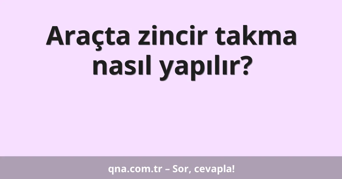 Araçta zincir takma nasıl yapılır?
