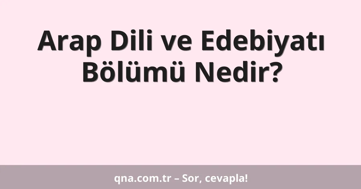 Arap Dili ve Edebiyatı Bölümü Nedir?