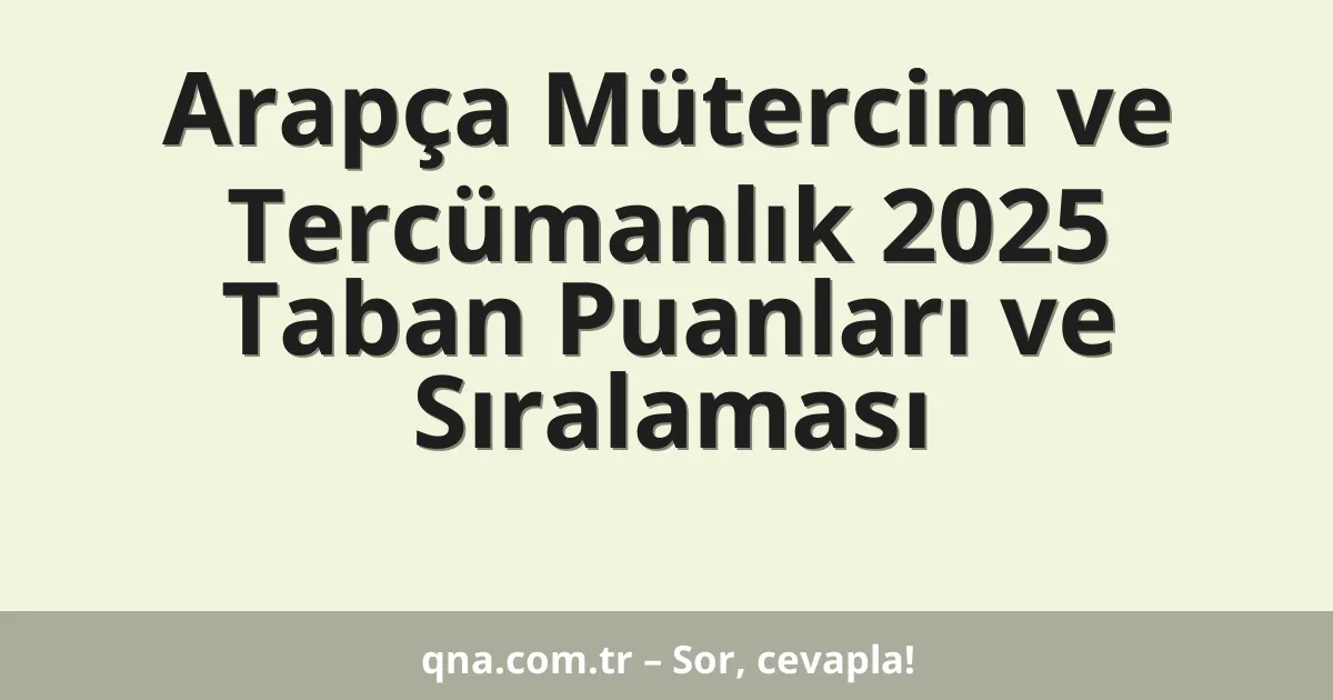 Arapça Mütercim ve Tercümanlık 2025 Taban Puanları ve Sıralaması