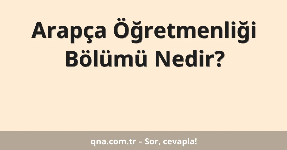 Arapça Öğretmenliği Bölümü Nedir?