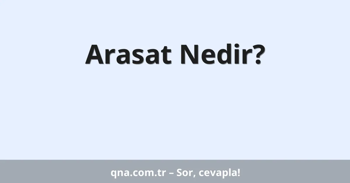 Arasat Nedir?