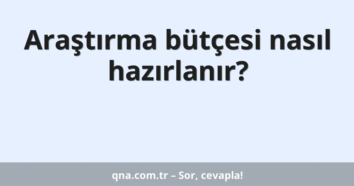Araştırma bütçesi nasıl hazırlanır?