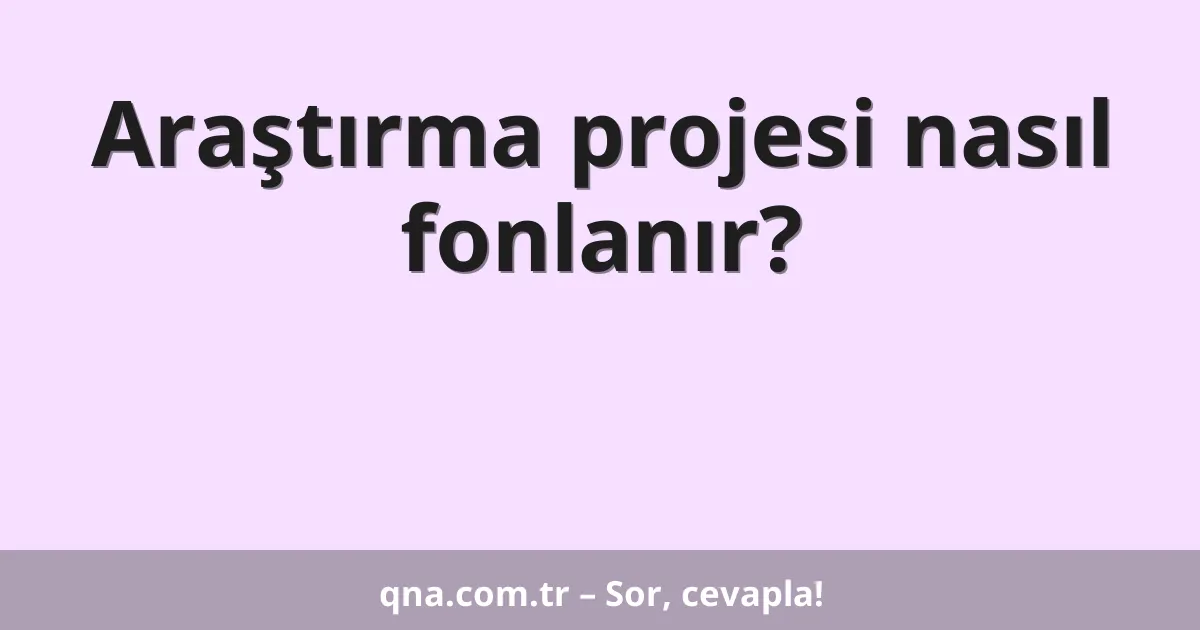 Araştırma projesi nasıl fonlanır?