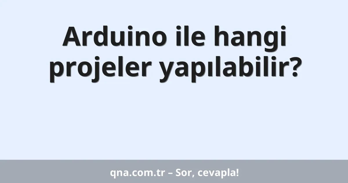 Arduino ile hangi projeler yapılabilir?