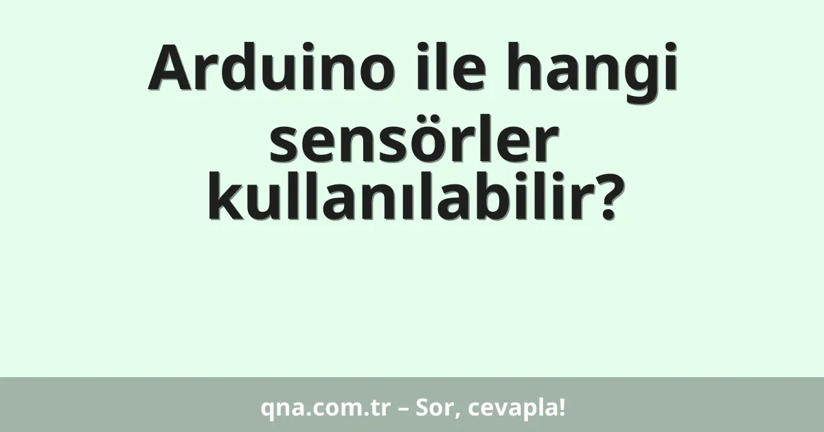 Arduino ile hangi sensörler kullanılabilir?