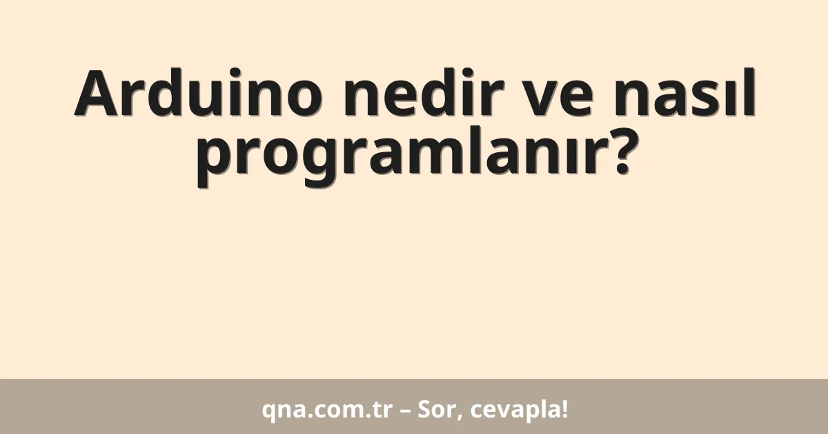 Arduino nedir ve nasıl programlanır?