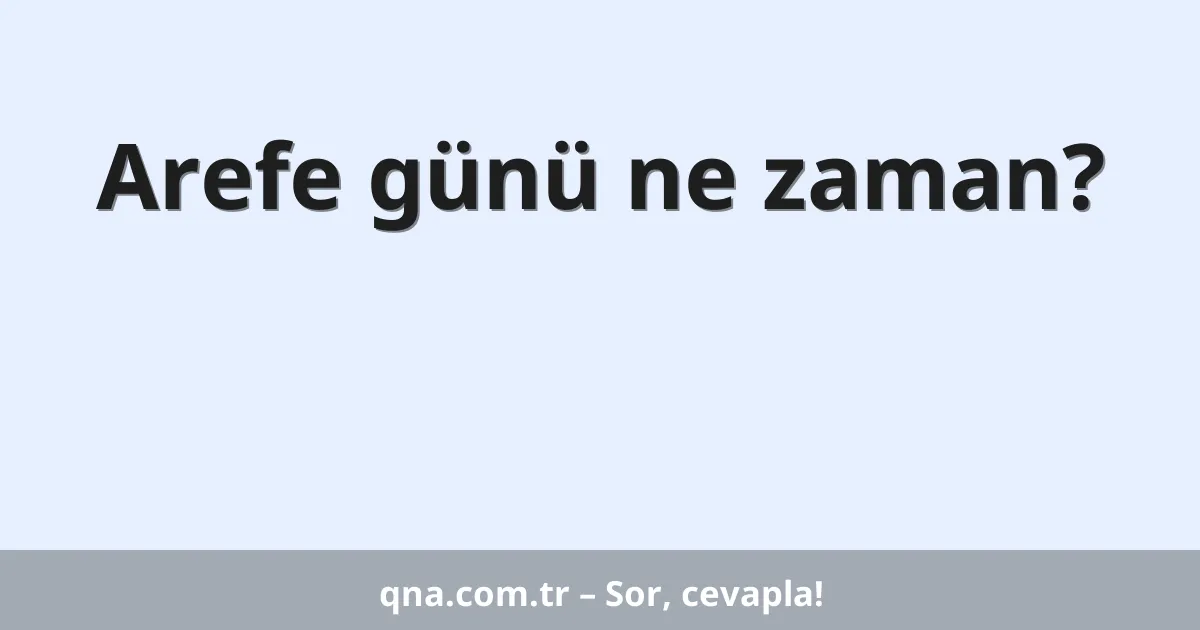Arefe günü ne zaman?