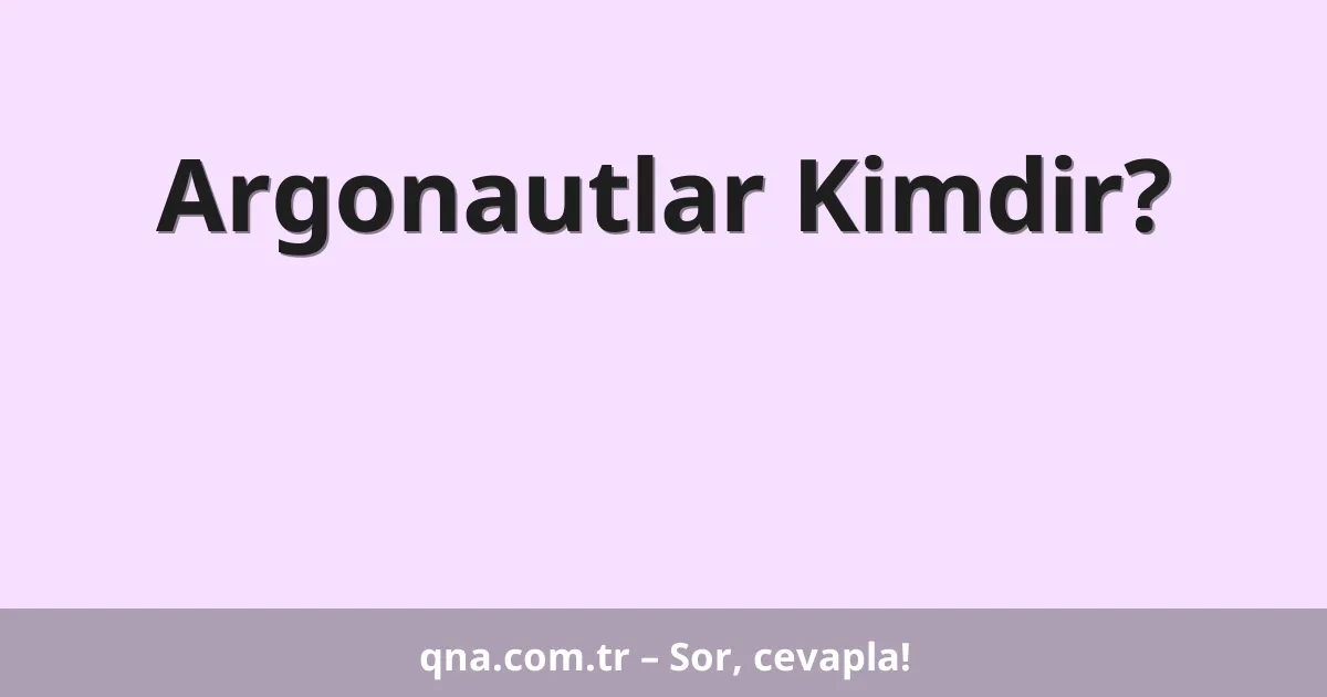 Argonautlar Kimdir?
