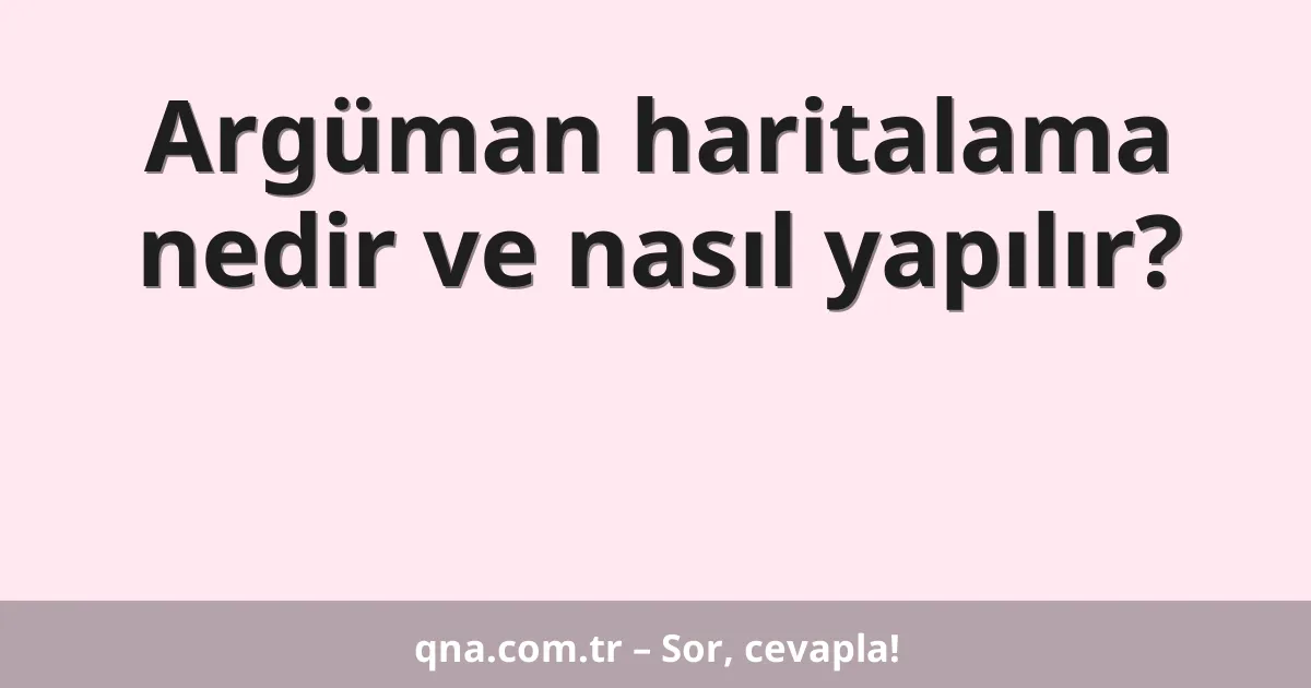 Argüman haritalama nedir ve nasıl yapılır?