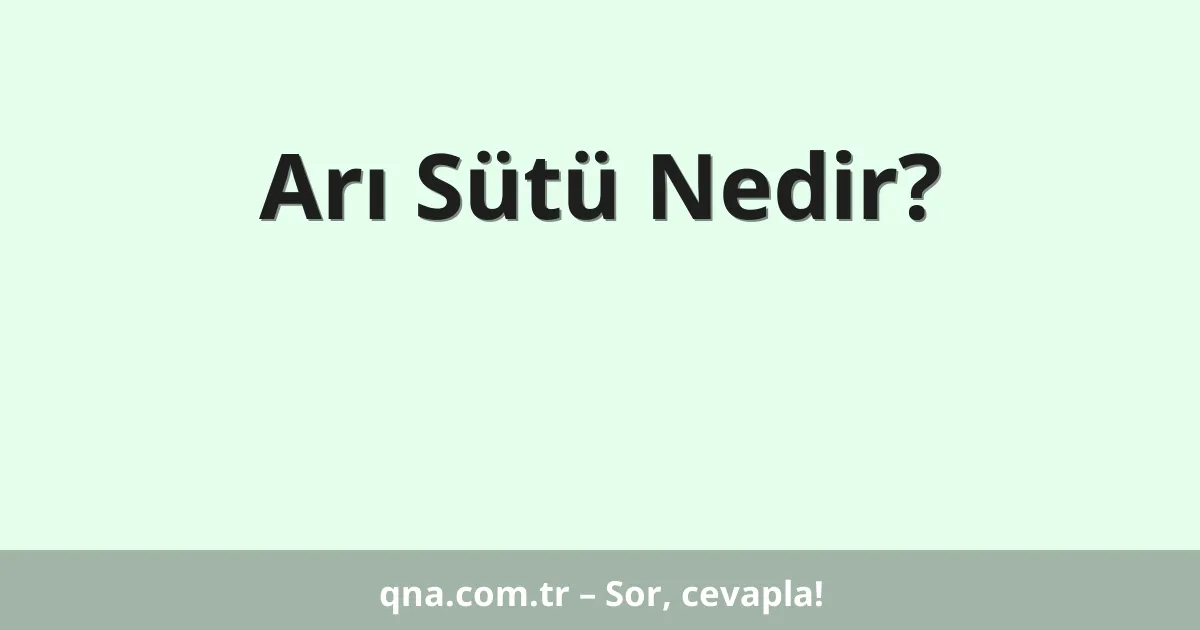 Arı Sütü Nedir?