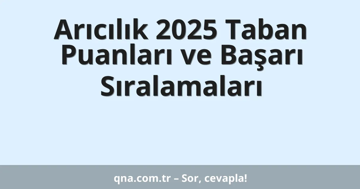 Arıcılık 2025 Taban Puanları ve Başarı Sıralamaları
