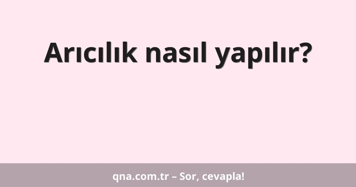 Arıcılık nasıl yapılır?