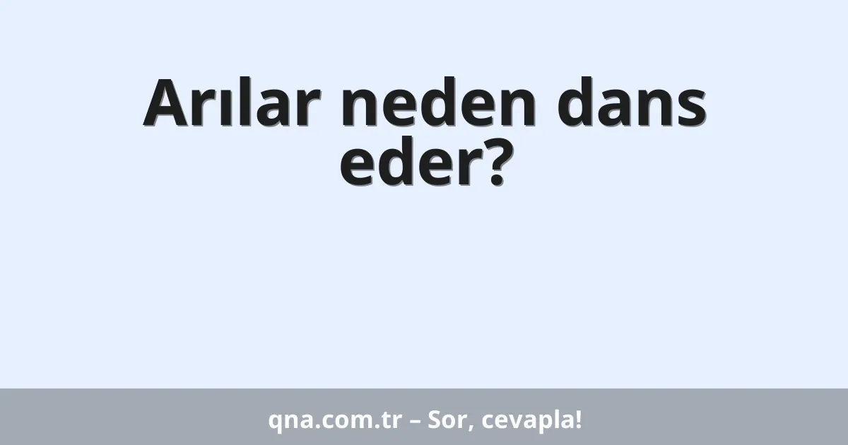 Arılar neden dans eder?