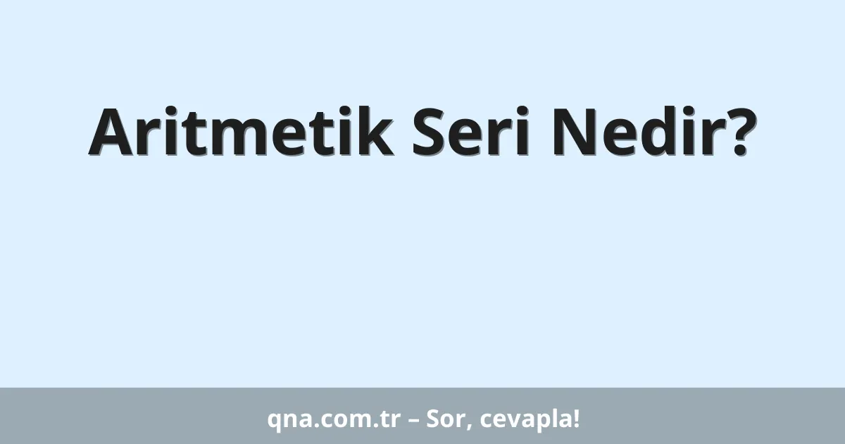 Aritmetik Seri Nedir?