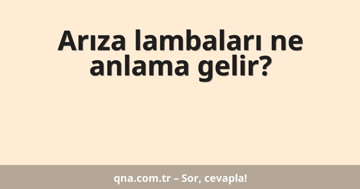 Arıza lambaları ne anlama gelir?
