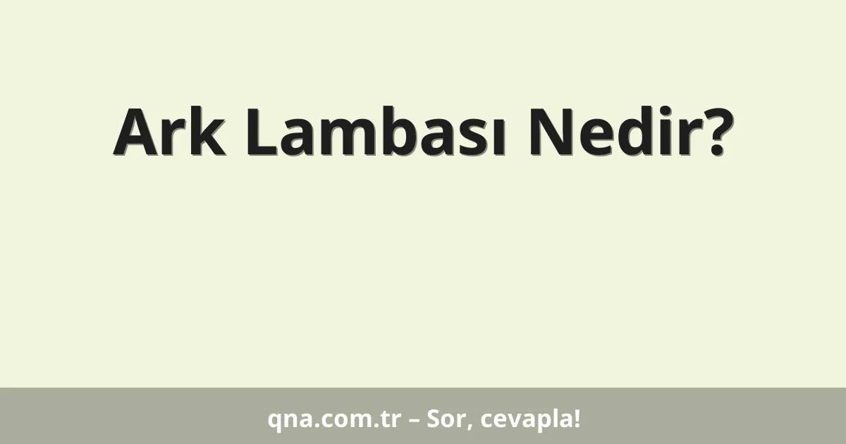 Ark Lambası Nedir?