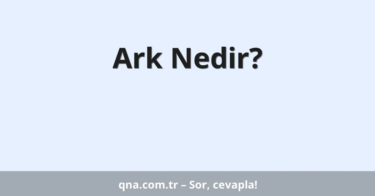 Ark Nedir?