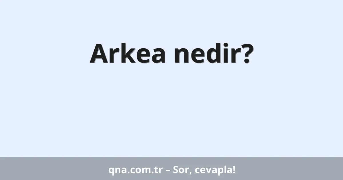 Arkea nedir?