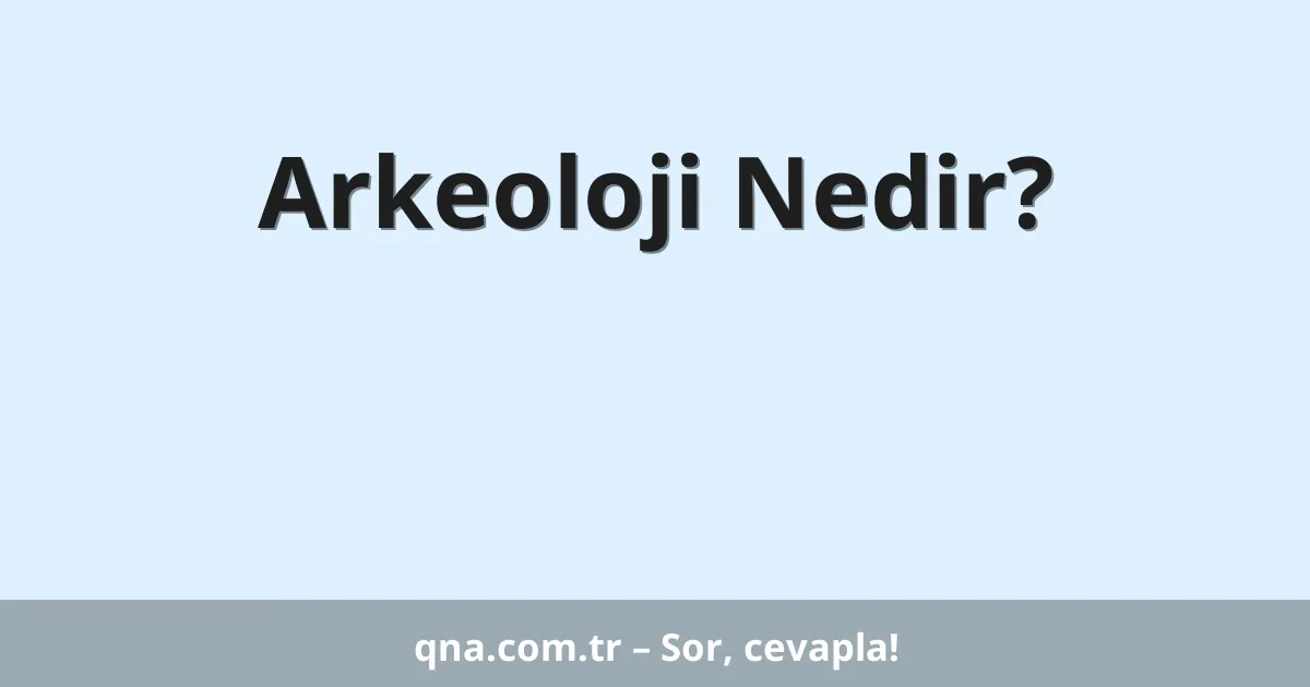 Arkeoloji Nedir?