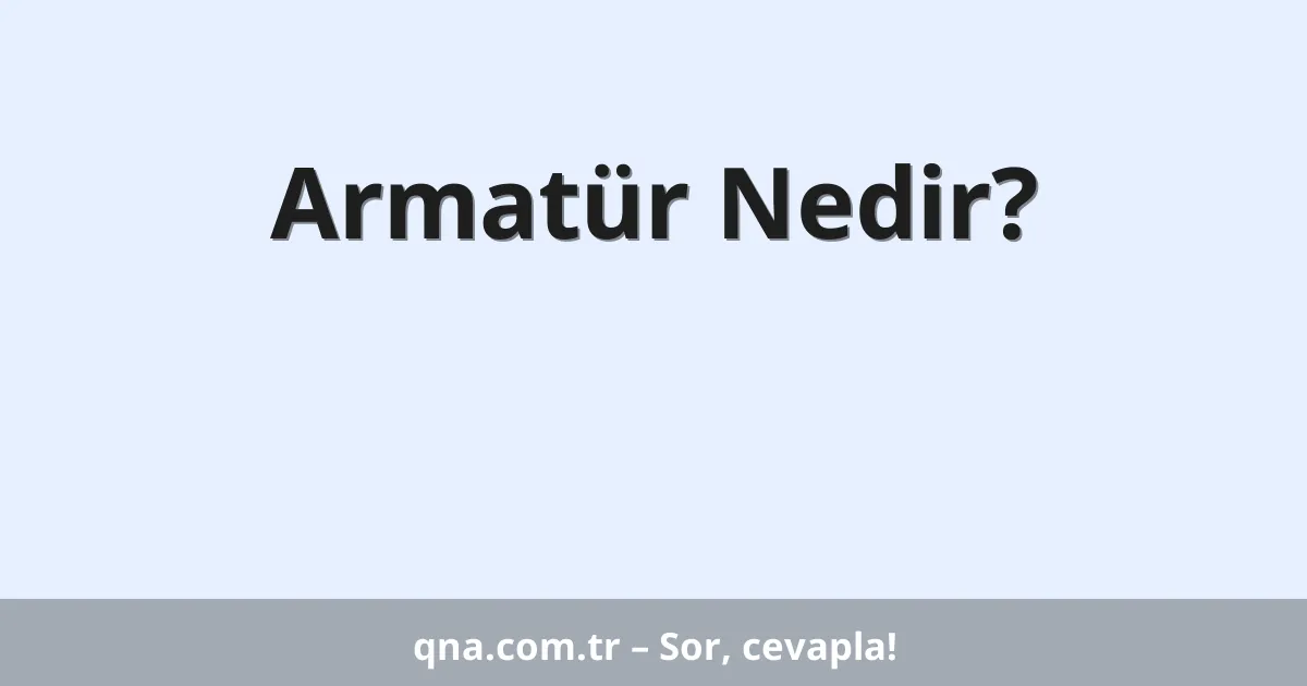 Armatür Nedir?