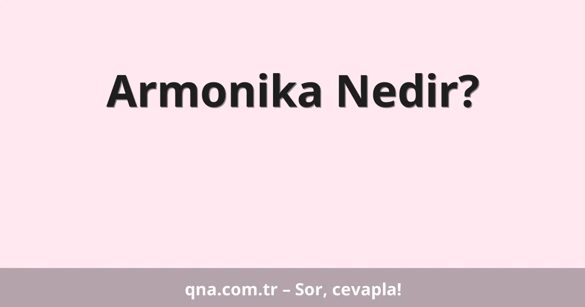 Armonika Nedir?