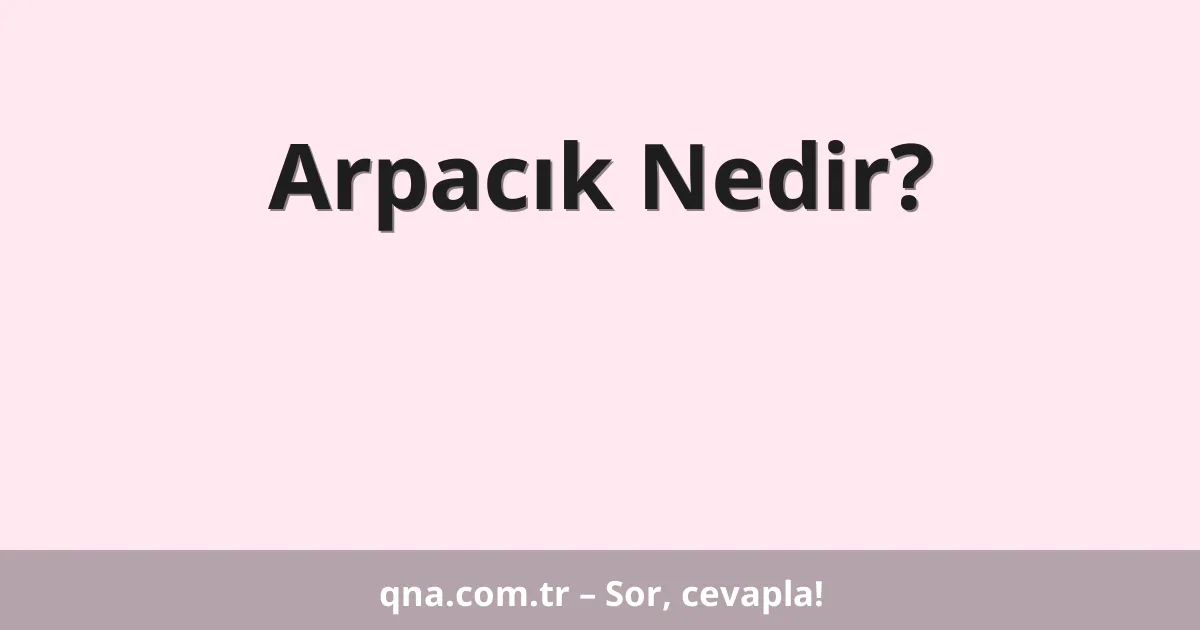 Arpacık Nedir?