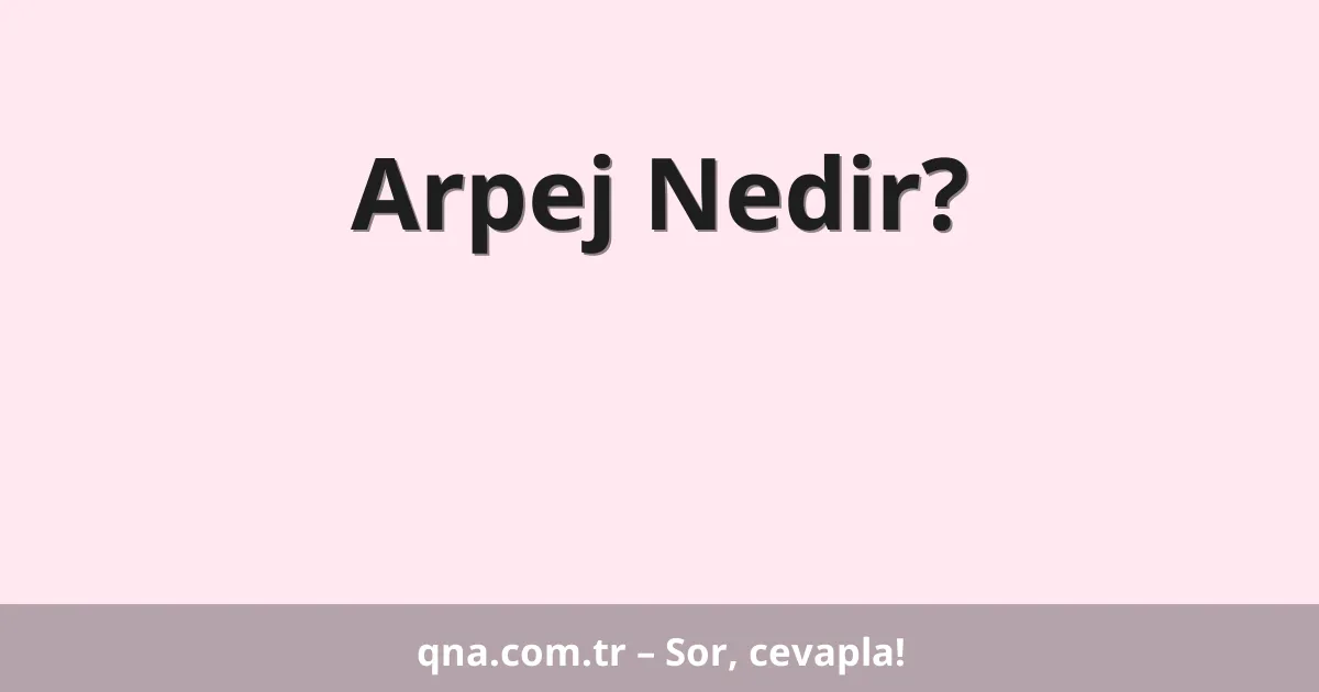 Arpej Nedir?