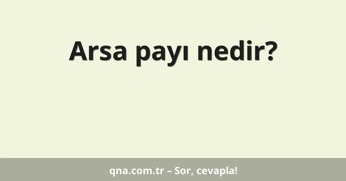 Arsa payı nedir?
