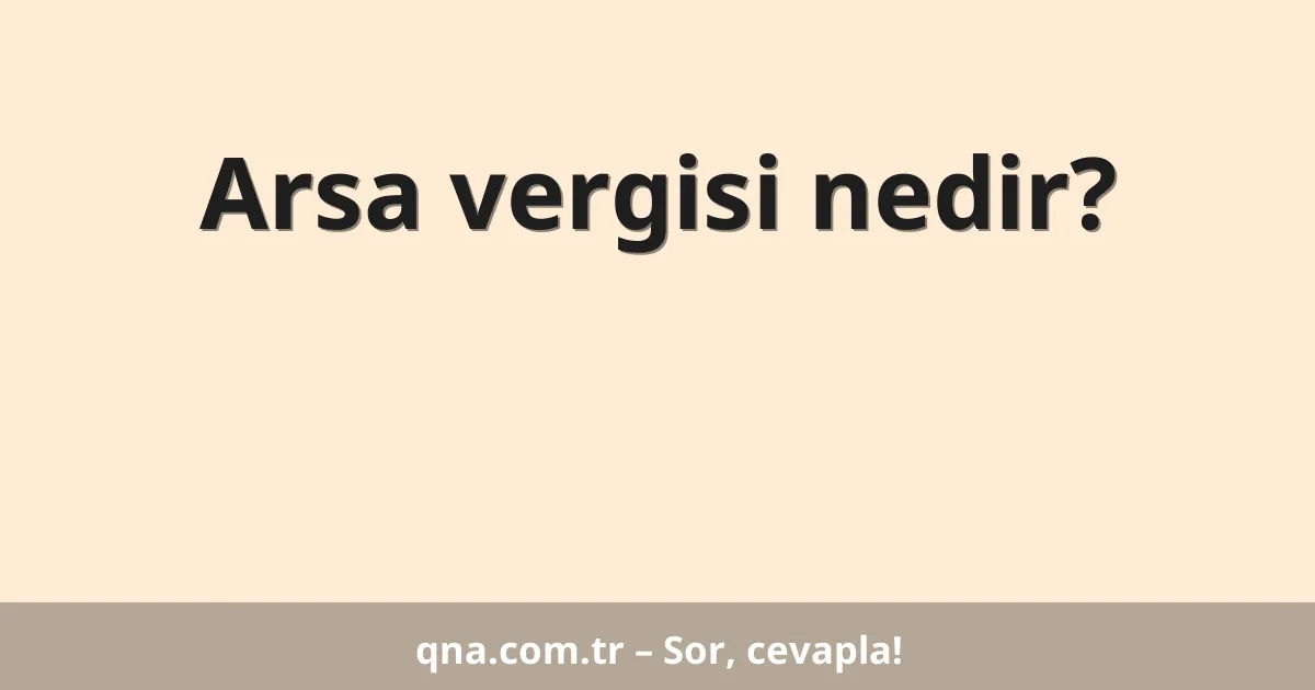 Arsa vergisi nedir?
