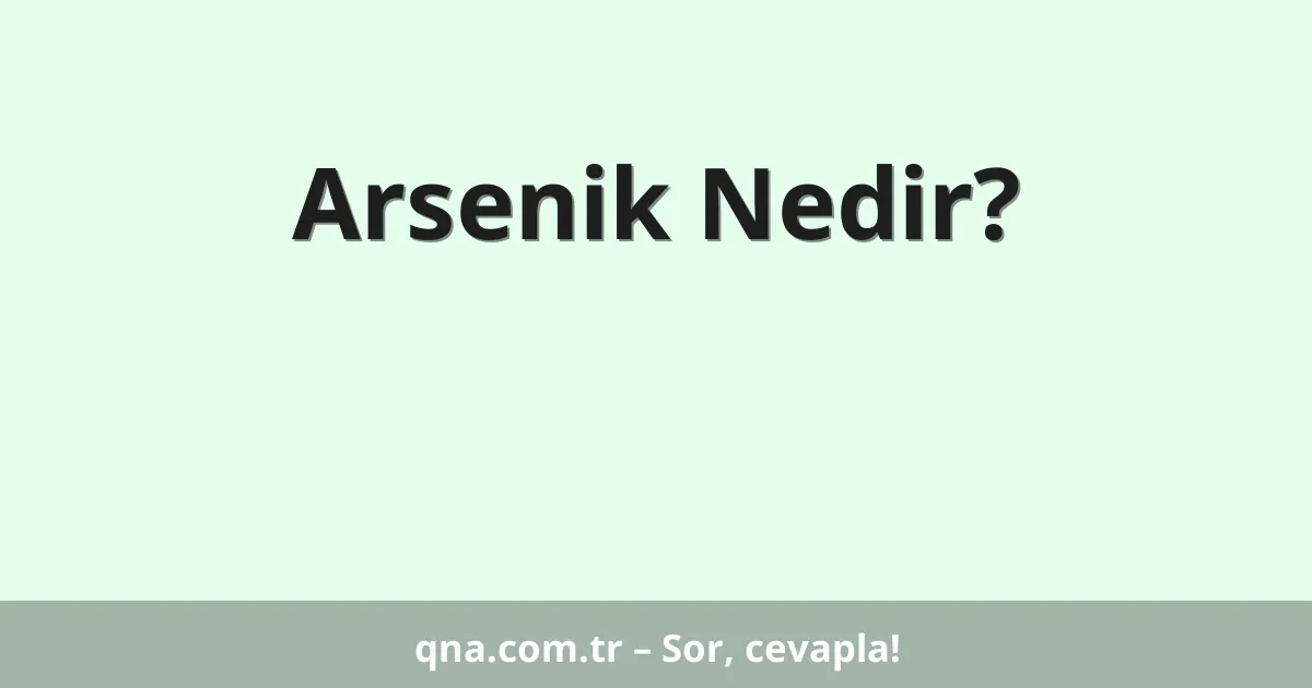 Arsenik Nedir?