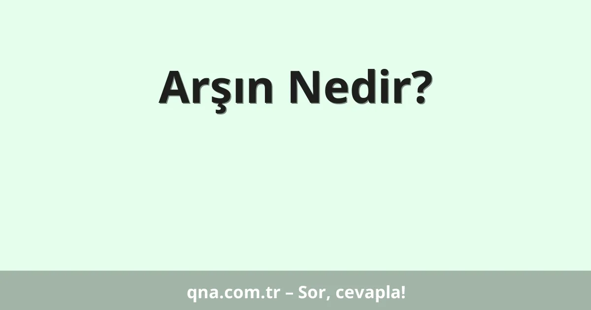Arşın Nedir?