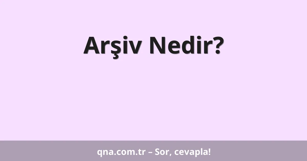 Arşiv Nedir?