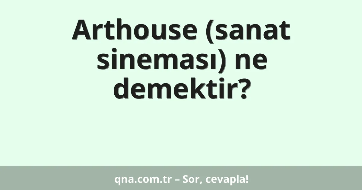 Arthouse (sanat sineması) ne demektir?