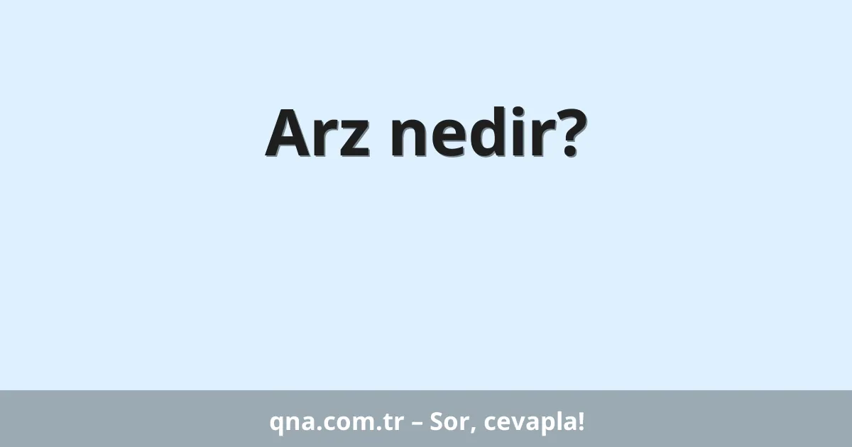 Arz nedir?