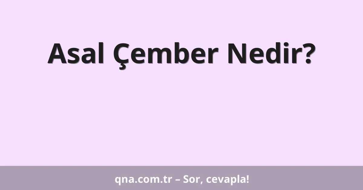 Asal Çember Nedir?
